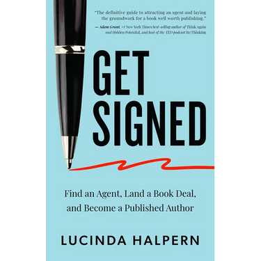 Get Signed: Find an Agent, Land a Book Deal, and Become a Published Author