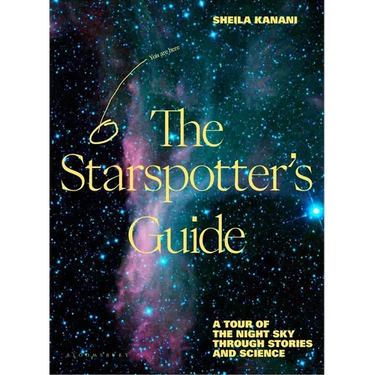 The Starspotter's Guide: Stories, Science and Secrets of Our Night Sky