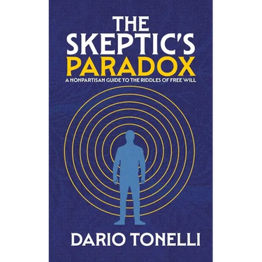 The Skeptic's Paradox: A Nonpartisan Guide to the Riddles of Free Will