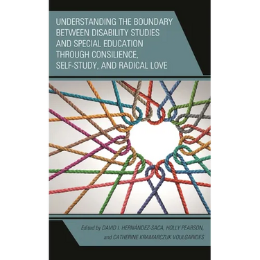 Understanding the Boundary Between Disability Studies and Special Education Through Consilience, Self-Study, and Radical Love
