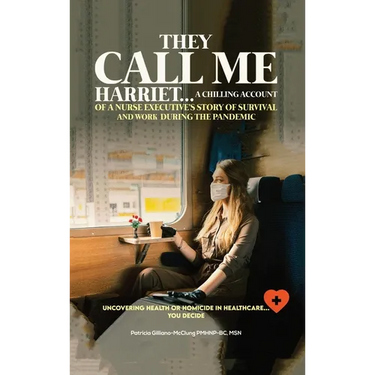 They Call Me Harriet: A Chilling Account of A Nurse Executives Story Of Survival and Work During The Pandemic