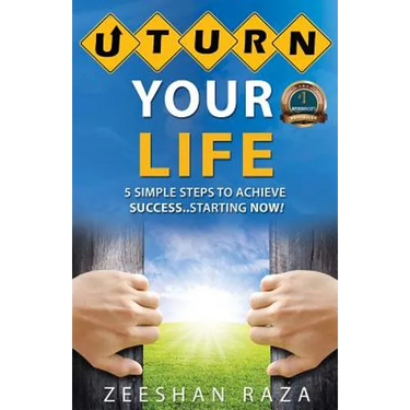 U Turn Your Life: 5 Simple Steps To Achieve Success - Starting Now
