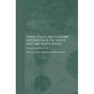 Trade Policy and Economic Integration in the Middle East and North Africa: Economic Boundaries in Flux