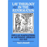 Lay Theology in the Reformation: Popular Pamphleteers in Southwest Germany 1521 1525