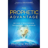 The Prophetic Advantage: Be God's Mouthpiece. Transform Your World.