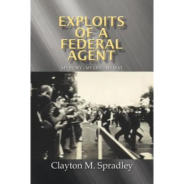 Exploits of a Federal Agent: My Story - My Life - My Way