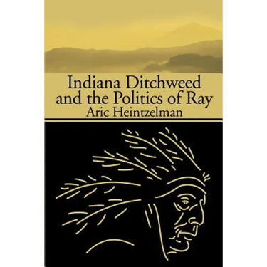 Indiana Ditchweed and the Politics of Ray