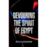 Devouring the Spirit of Egypt