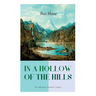 IN A HOLLOW OF THE HILLS (A Californian Western Classic): From the Renowned Author of The Luck of Roaring Camp, The Outcasts of Poker Flat, The Tales