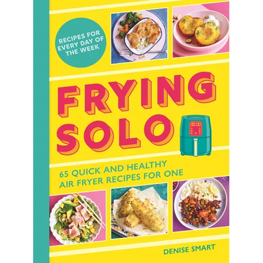 Frying Solo: 65 Quick and Healthy Air Fryer Recipes for One