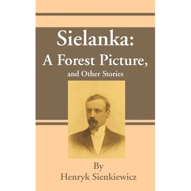 Sielanka: A Forest Picture, and Other Stories