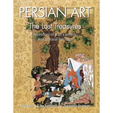 Persian Art: Splendors of Iran's artistic and cultural heritage