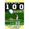 Break 100 Now: From Hacker to Golfer in Just 90 Days