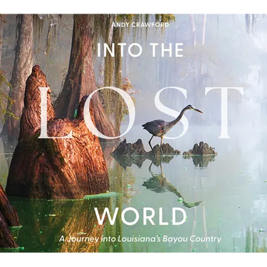 Into the Lost World: A Journey Into Louisiana's Bayou Country