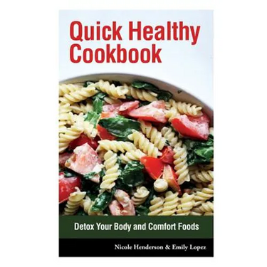 Quick Healthy Cookbook: Detox Your Body and Comfort Foods