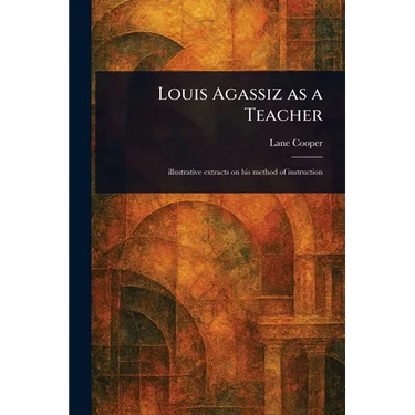 Louis Agassiz as a Teacher