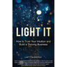 Light It: How to Trust Your Intuition and Build a Thriving Business