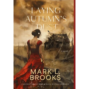 Laying Autumn's Dust: A Southern Tragedy About Betrayal, Revenge, and Murder: A Southern Tragedy About
