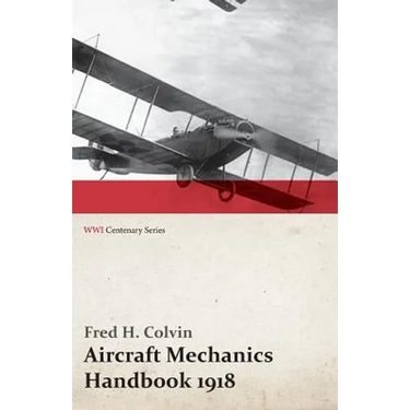 Aircraft Mechanics Handbook 1918 (WWI Centenary Series)