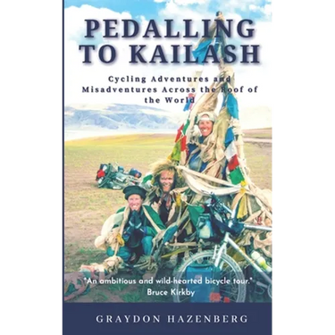 Pedalling to Kailash: Cycling Adventures and Misadventures Across the Roof of the World
