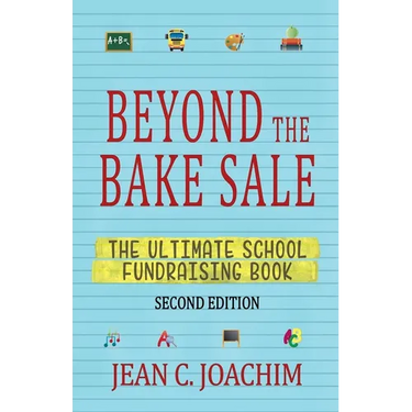 Beyond the Bake Sale: The Ultimate School Fund-Raising Book