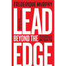 Lead Beyond the Edge: The Bold Path to Extraordinary Results
