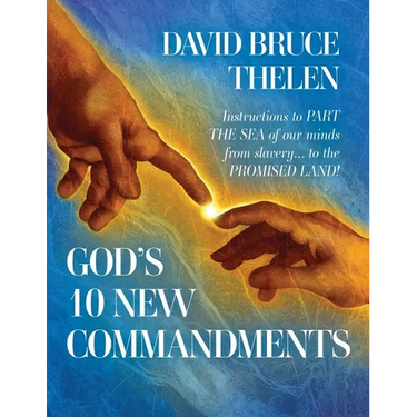 God's 10 New Commandments: Instructions to PART THE SEA of our minds from slavery... to the PROMISE LAND!