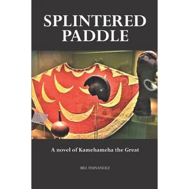 Splintered Paddle: a Novel of Kamehameha the Great