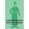 Charlie Chaplin - King of Tragedy