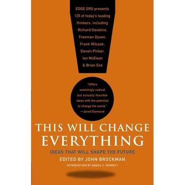 This Will Change Everything: Ideas That Will Shape the Future