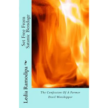 Set Free From Satanic Bondage: The Confession Of A Former Devil Worshipper
