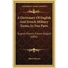 A Dictionary Of English And French Military Terms, In Two Parts: English-French, French-English (1895)