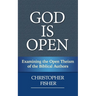 God is Open: Examining the Open Theism of the Biblical Authors