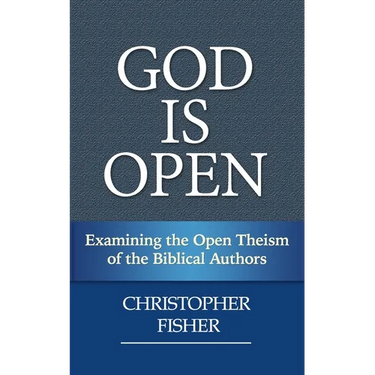 God is Open: Examining the Open Theism of the Biblical Authors