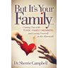 But It's Your Family...: Cutting Ties with Toxic Family Members and Loving Yourself in the Aftermath
