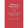 American Migrations, 1765-1799. the Lives, Times and Families of Colonial Americans Who Remained Loyal to the British Crown Before, During and After t