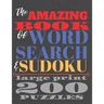 The Amazing Book of Word Search and Sudoku: 200 puzzles in large print 8.5 x 11 250 pages
