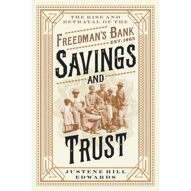 Savings and Trust: The Rise and Betrayal of the Freedman's Bank