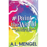 #PaintTheWorld: How To Connect People With Your Talent