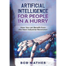 Artificial Intelligence for People in a Hurry: How You Can Benefit from the Next Industrial Revolution