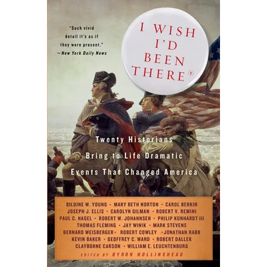 I Wish I'd Been There: Twenty Historians Bring to Life the Dramatic Events That Changed America