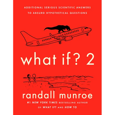 What If? 2: Additional Serious Scientific Answers to Absurd Hypothetical Questions