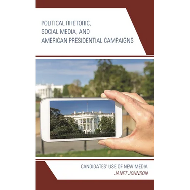 Political Rhetoric, Social Media, and American Presidential Campaigns: Candidates' Use of New Media