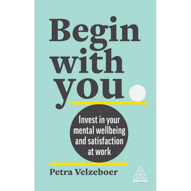 Begin with You: Invest in Your Mental Well-Being and Satisfaction at Work