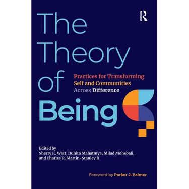 The Theory of Being: Practices for Transforming Self and Communities Across Difference