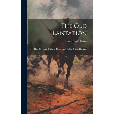 The Old Plantation: How We Lived In Great House And Cabin Before The War