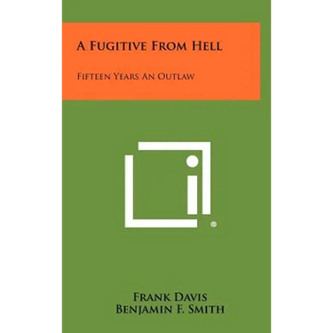 A Fugitive From Hell: Fifteen Years An Outlaw