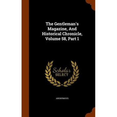 The Gentleman's Magazine, And Historical Chronicle, Volume 58, Part 1