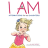 I AM, Affirmations For Our Daughters: Powerful Affirmations for Children
