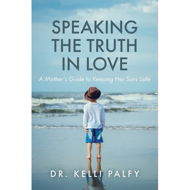 Speaking the Truth in Love: A Mother's Guide to Keeping Her Sons Safe